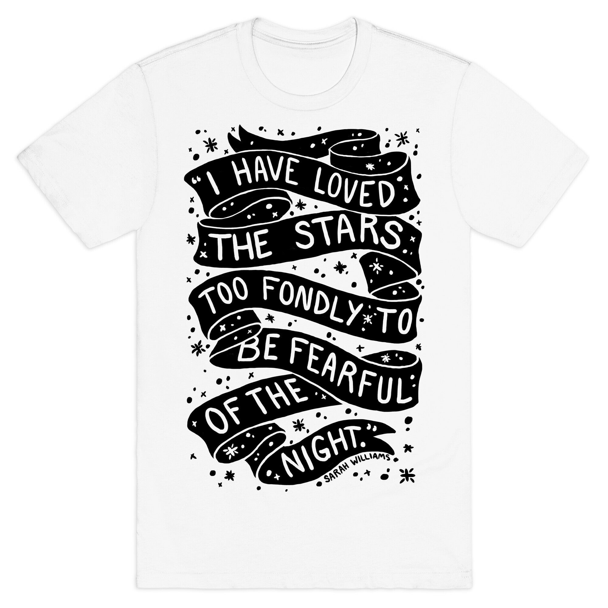 I Have Loved The Stars Too Fondly To Be Fearful Of The Night T-Shirt